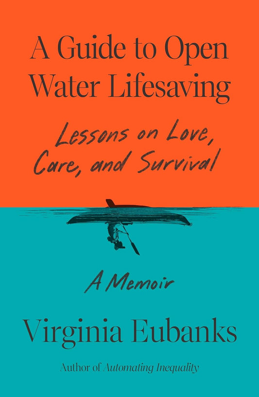 A Guide to Open Water Lifesaving: Lessons on Love, Care, and Survival: A Memoir