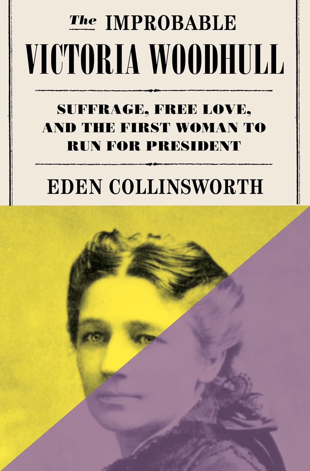 Improbable Victoria Woodhull: Suffrage, Free Love, and the First Woman to Run for President
