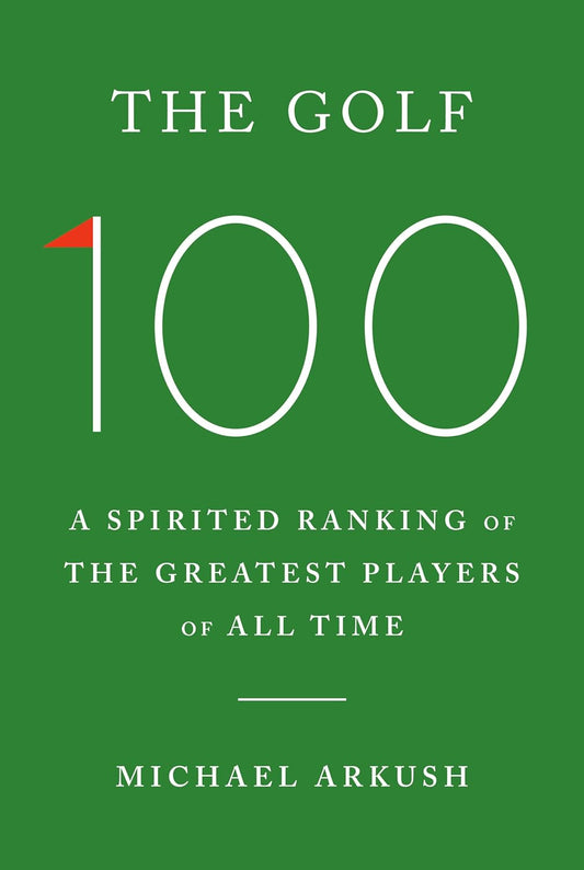 Golf 100: A Spirited Ranking of the Greatest Players of All Time