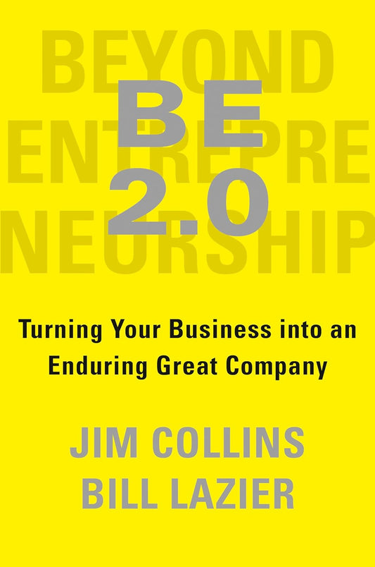 Be 2.0 (Beyond Entrepreneurship 2.0): Turning Your Business Into an Enduring Great Company