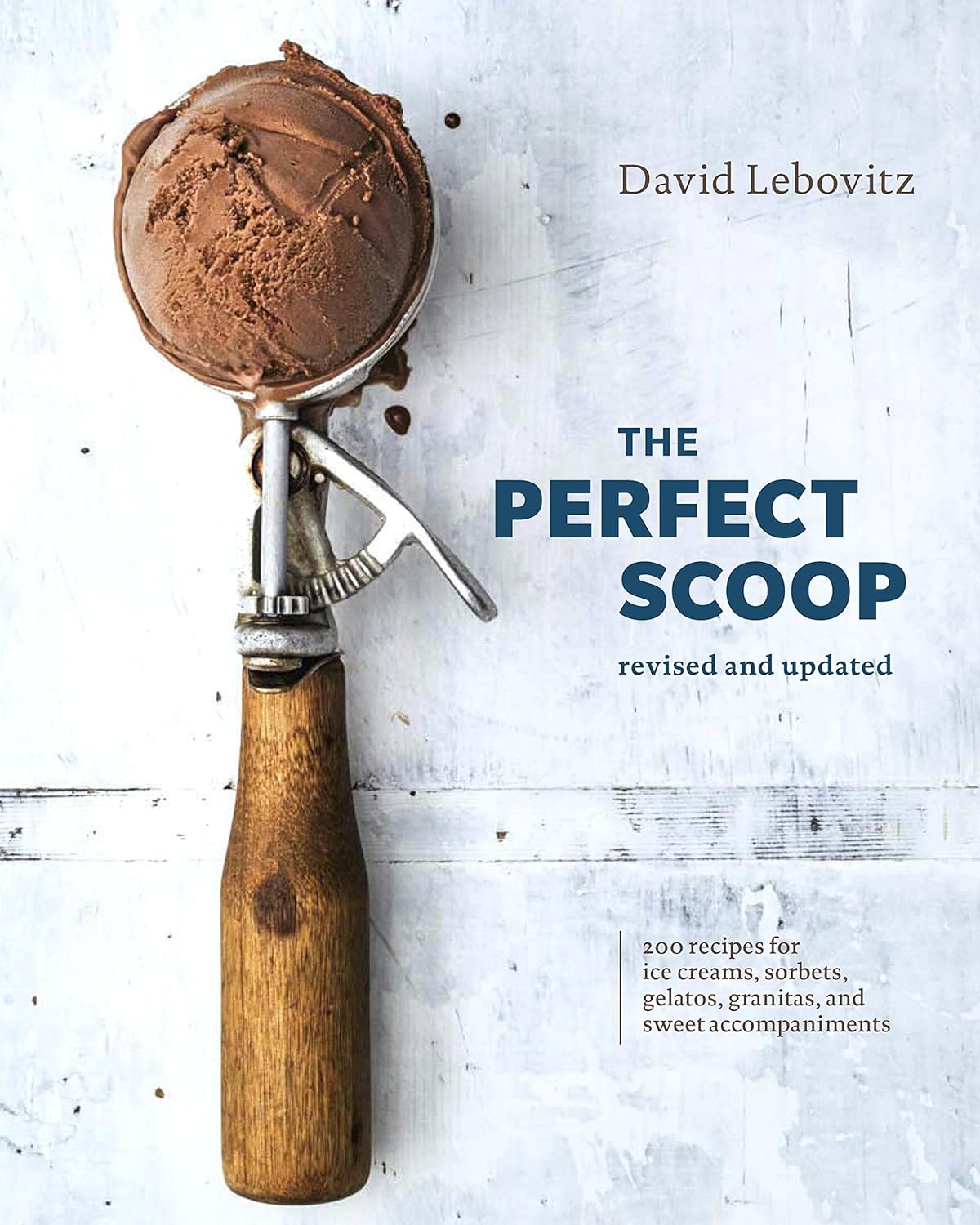 Perfect Scoop, Revised and Updated: 200 Recipes for Ice Creams, Sorbets, Gelatos, Granitas, and Sweet Accompaniments[a Cookbook] (Revised)