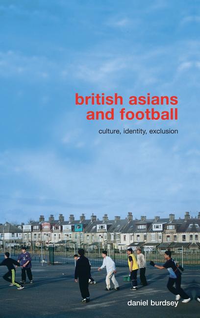 British Asians and Football: Culture, Identity, Exclusion