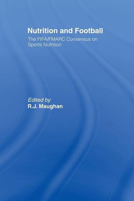 Nutrition and Football: The FIFA/FMARC Consensus on Sports Nutrition