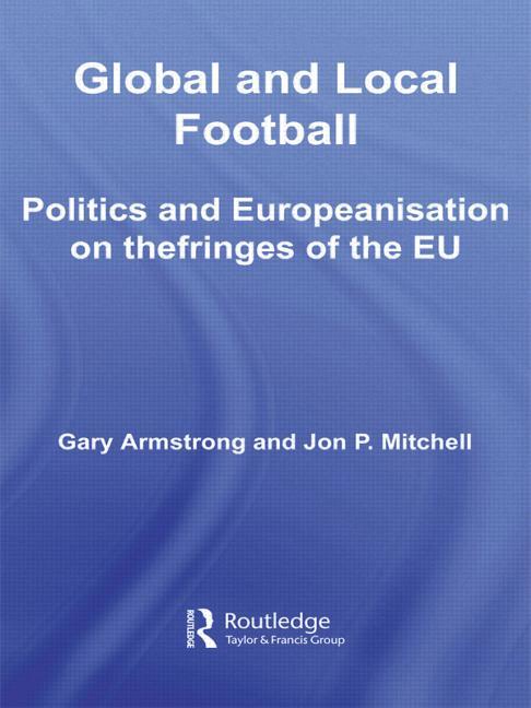 Global and Local Football: Politics and Europeanization on the Fringes of the EU