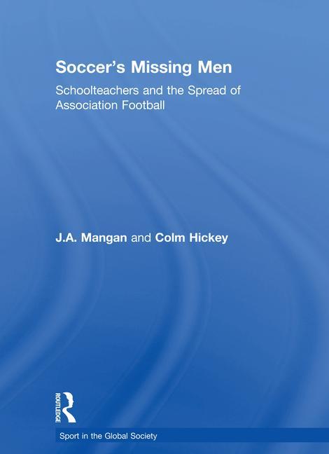 Soccer's Missing Men: Schoolteachers and the Spread of Association Football