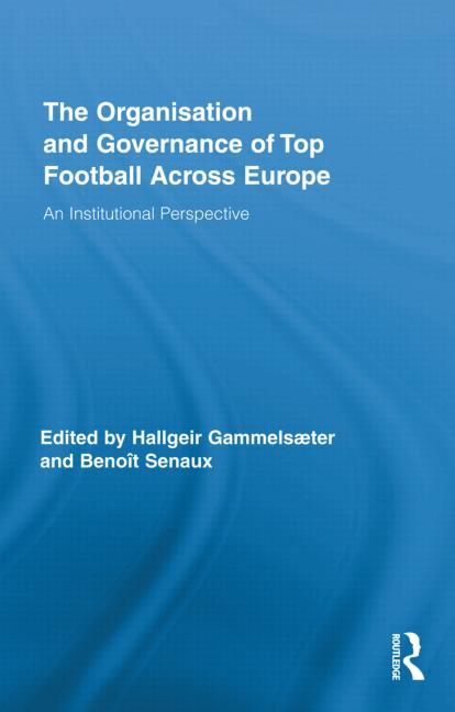 The Organisation and Governance of Top Football Across Europe: An Institutional Perspective