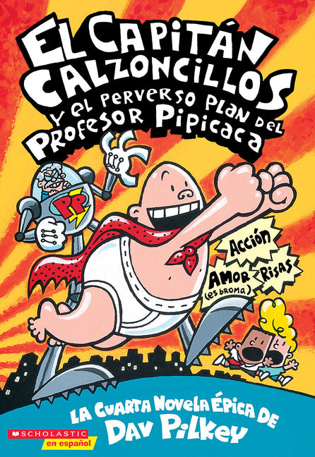 Capitan Calzoncillos Y El Perverso Plan del Profesor Pipicaca (Captain Underpants #4)