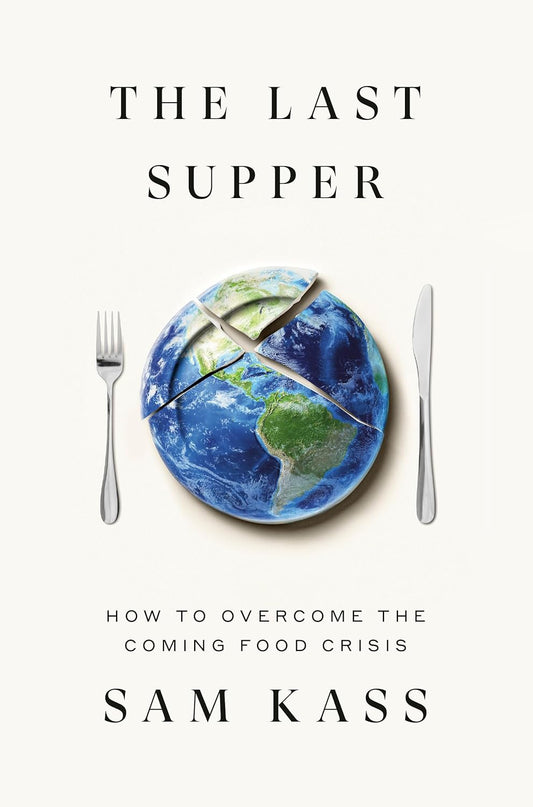 Last Supper: How to Overcome the Coming Food Crisis