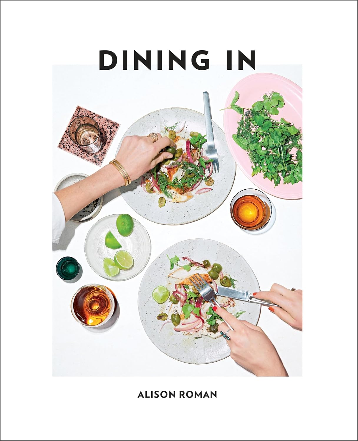 Dining in: Highly Cookable Recipes: A Cookbook