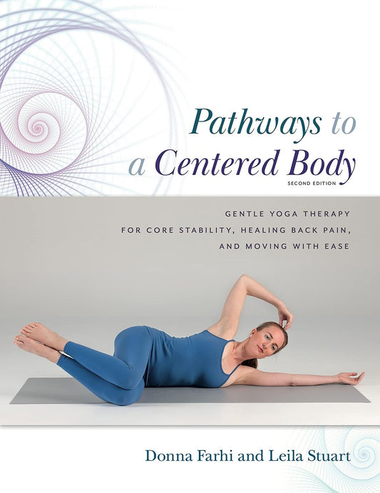 Pathways to a Centered Body 2nd Ed: Gentle Yoga Therapy for Core Stability, Healing Back Pain, and Moving with Ease (Revised)