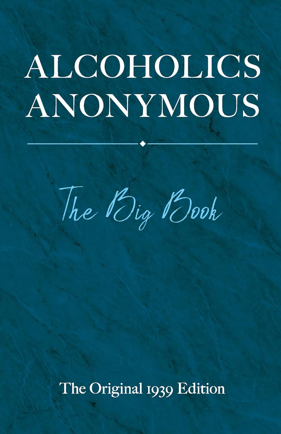 Alcoholics Anonymous: The Big Book: The Original 1939 Edition (The Original 1939)