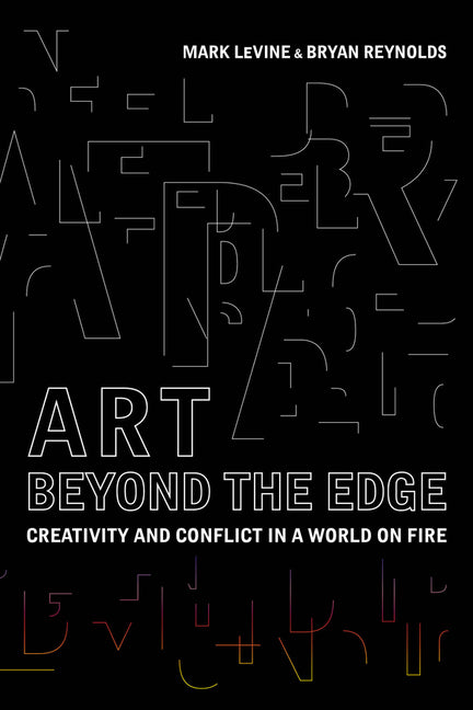 Art Beyond the Edge: Creativity and Conflict in a World on Fire