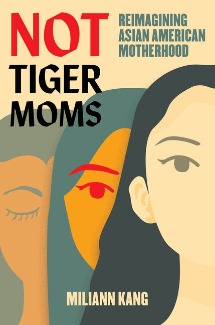 Not Tiger Moms: Reimagining Asian American Motherhood