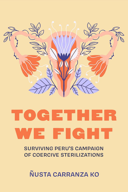 Together We Fight: Surviving Peru's Campaign of Coercive Sterilizations