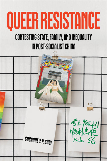 Queer Resistance: Contesting State, Family, and Inequality in Post-Socialist China