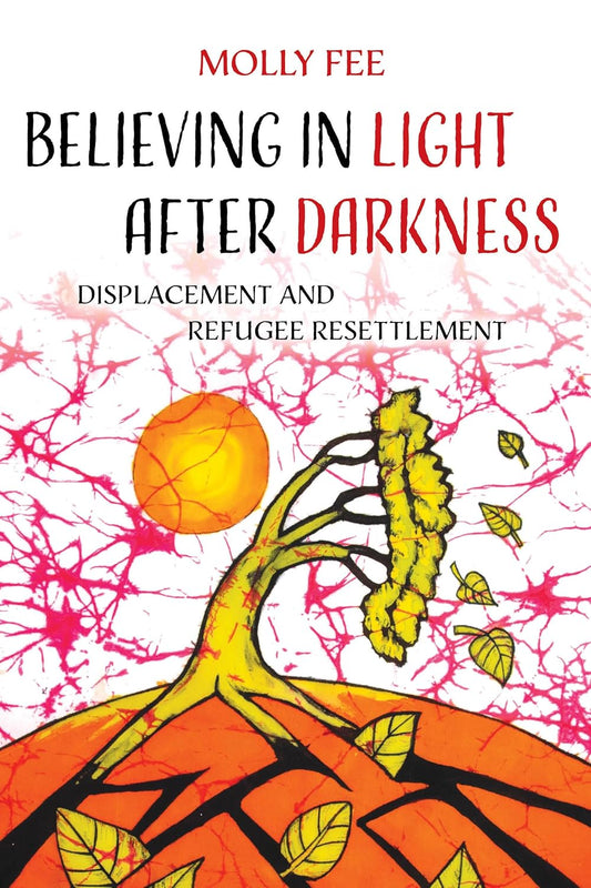 Believing in Light After Darkness: Displacement and Refugee Resettlement