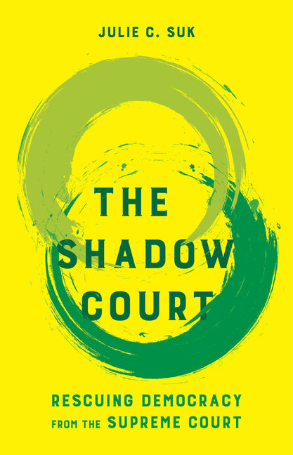 The Shadow Court: Rescuing Democracy from the Supreme Court