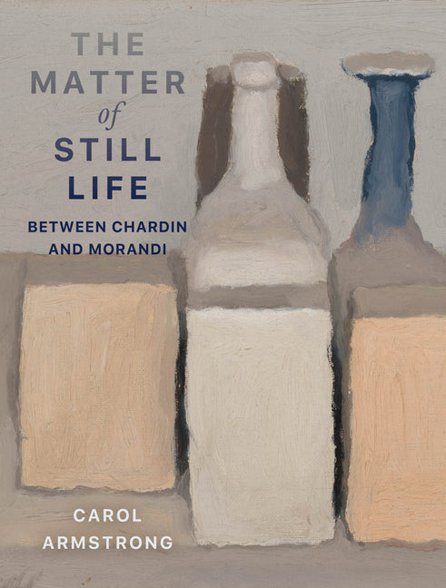 The Matter of Still Life: Between Chardin and Morandi
