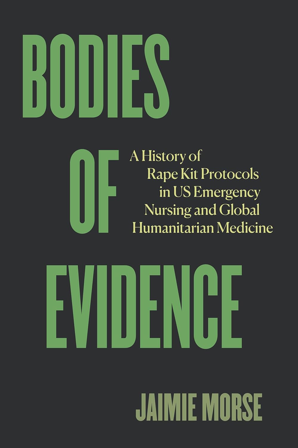 Bodies of Evidence: A History of Rape Kit Protocols in Us Emergency Nursing and Global Humanitarian Medicine