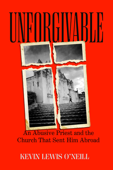 Unforgivable: An Abusive Priest and the Church That Sent Him Abroad