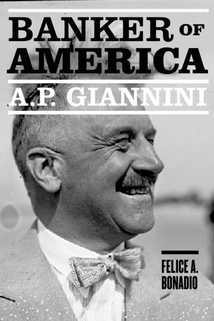 A. P. Giannini: Banker of America