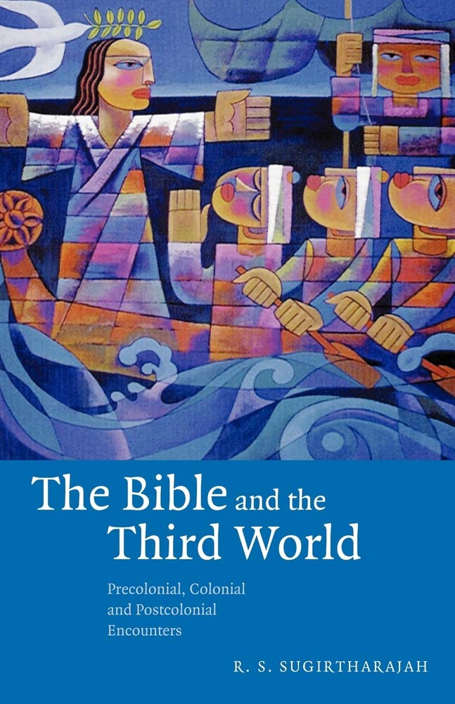 The Bible and the Third World: Precolonial, Colonial and Postcolonial Encounters