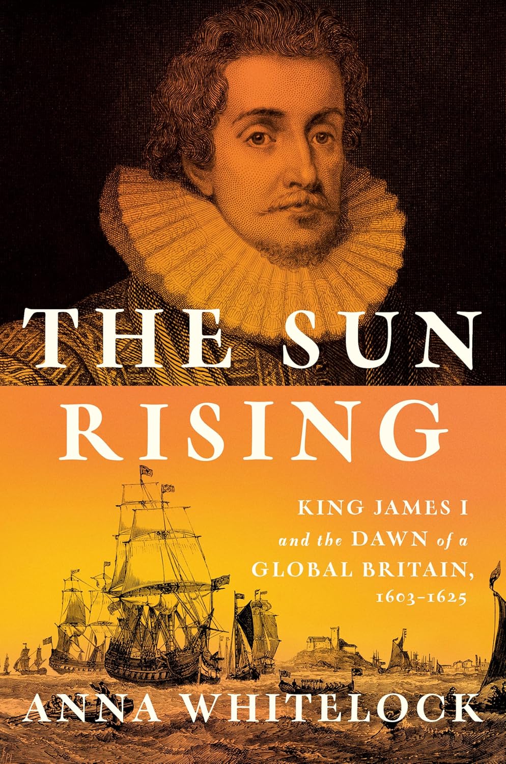 Sun Rising: King James I and the Dawn of a Global Britain, 1603-1625