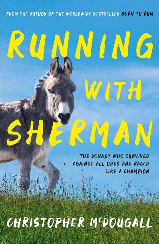 Running with Sherman: How a Rescue Donkey Inspired a Rag-Tag Gang of Runners to Enter the Craziest Race in America