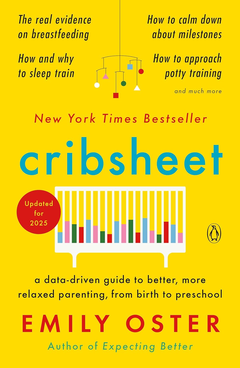 Cribsheet: A Data-Driven Guide to Better, More Relaxed Parenting, from Birth to Preschool