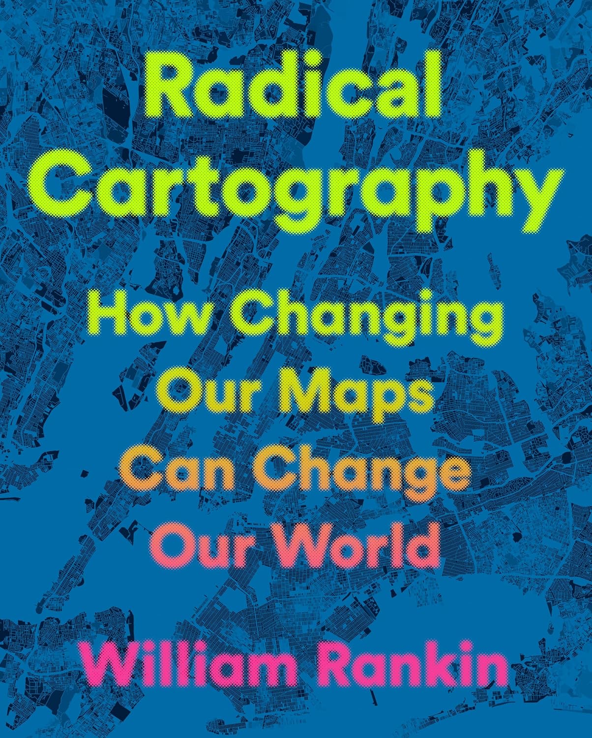 Radical Cartography: How Changing Our Maps Can Change Our World