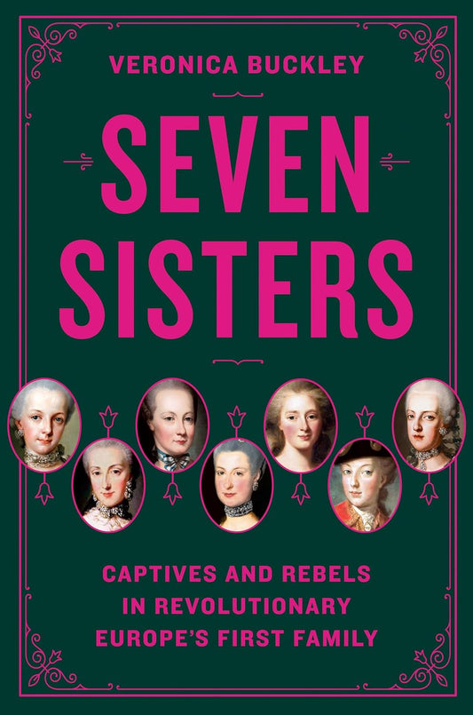 Seven Sisters: Captives and Rebels in Revolutionary Europe's First Family