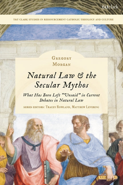 Natural Law & the Secular Mythos: What Has Been Left Unsaid in Current Debates in Natural Law