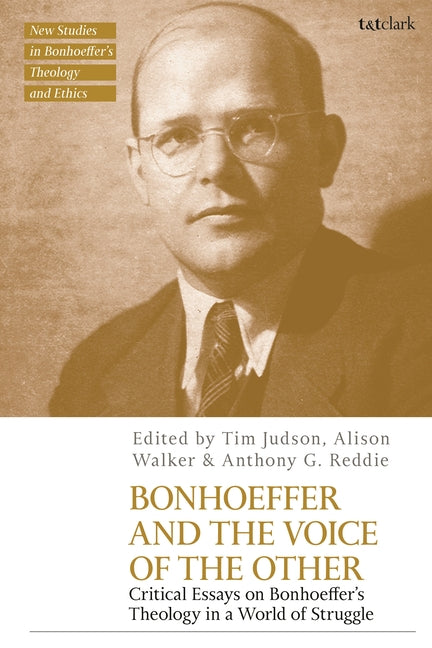 Bonhoeffer and the Voice of the Other: Critical Essays on Bonhoeffer's Theology in a World of Struggle