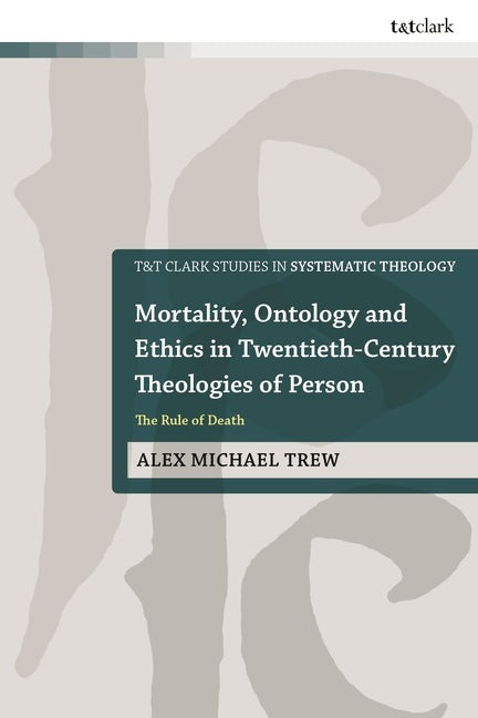 Mortality, Ontology and Ethics in Twentieth-Century Theologies of Person: The Rule of Death