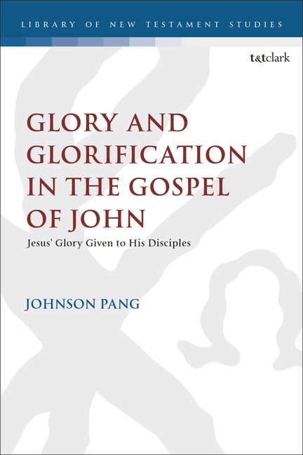 Glory and Glorification in the Gospel of John: Jesus' Glory Given to His Disciples