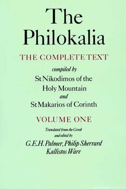The Philokalia, Volume 1: The Complete Text; Compiled by St. Nikodimos of the Holy Mountain & St. Makarios of Corinth (Revised)