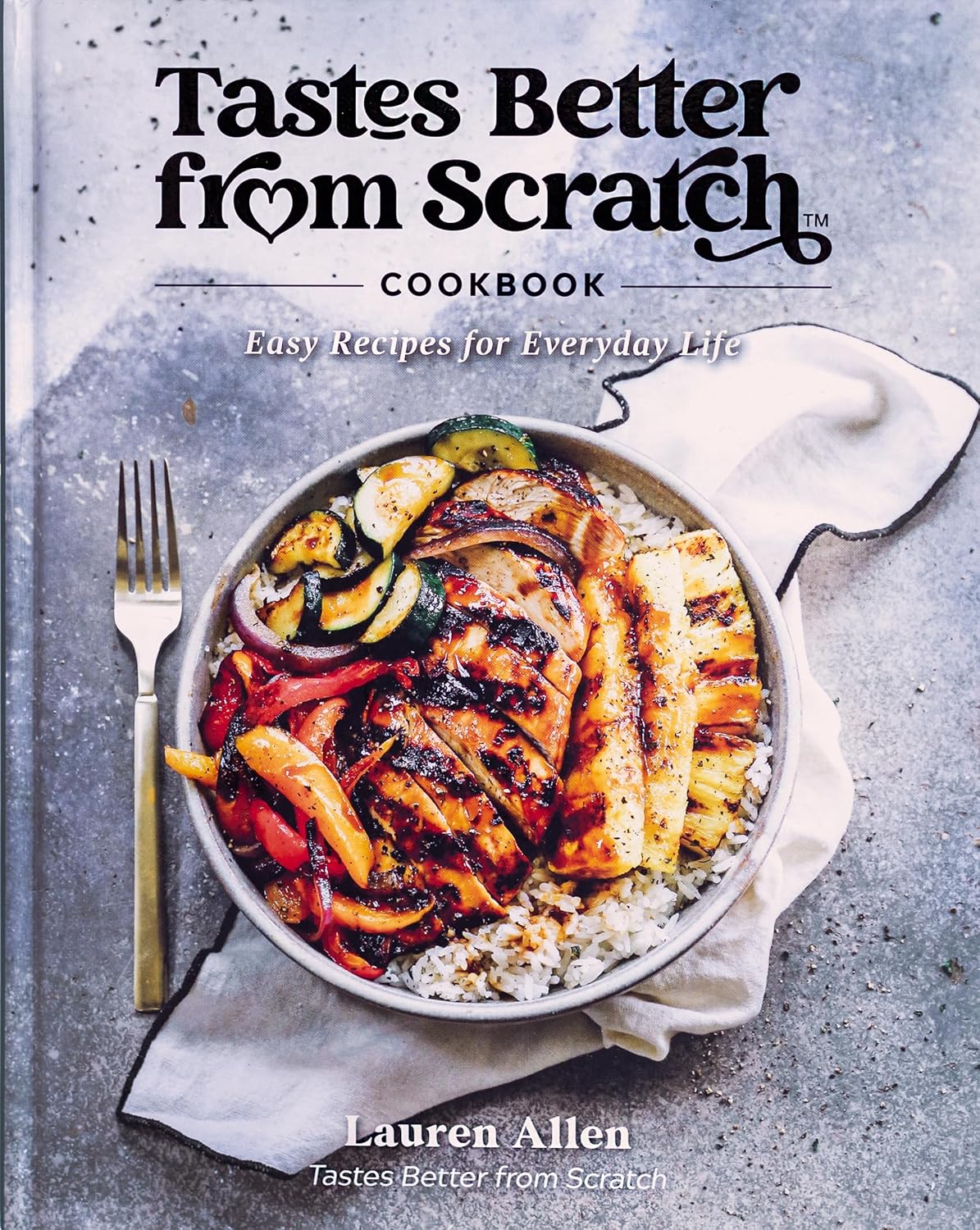 Tastes Better from Scratch Cookbook: Easy Recipes for Everyday Life