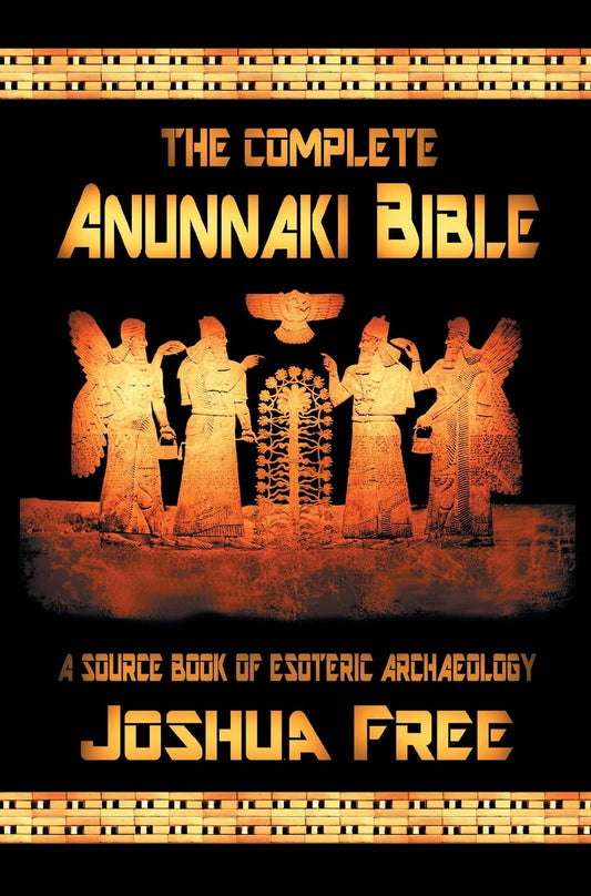Complete Anunnaki Bible: A Source Book of Esoteric Archaeology (Deluxe)
