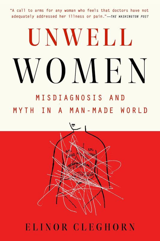 Unwell Women: Misdiagnosis and Myth in a Man-Made World