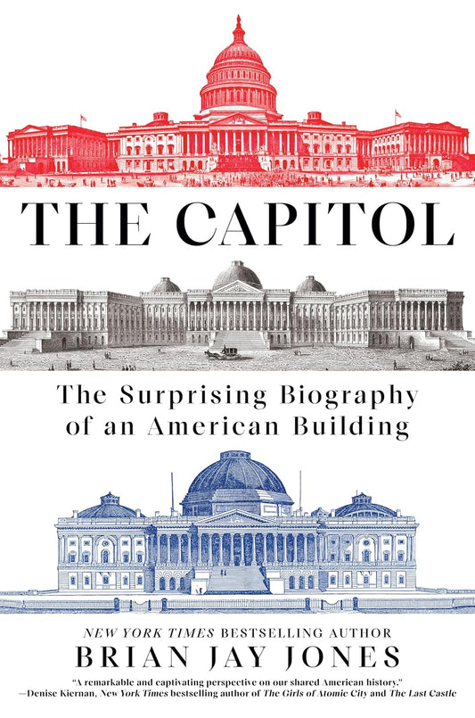 The Capitol: The Surprising Biography of an American Building