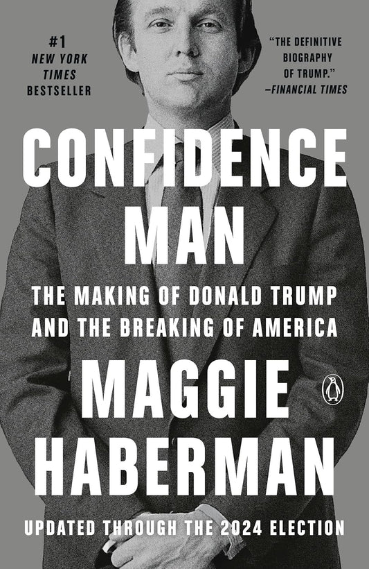 Confidence Man The Making of Donald Trump and the Breaking of America