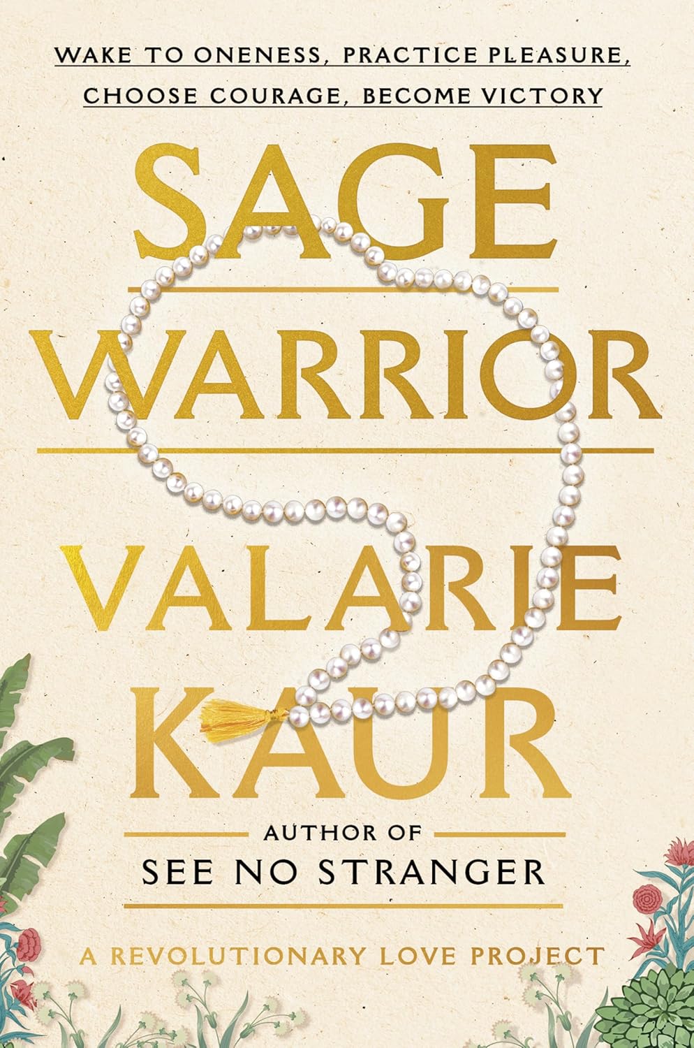 Sage Warrior: Wake to Oneness, Practice Pleasure, Choose Courage, Become Victory