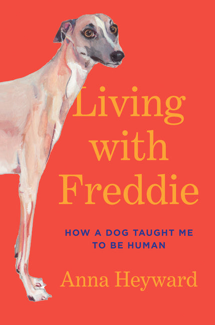 Living with Freddie: How a Dog Taught Me to Be Human