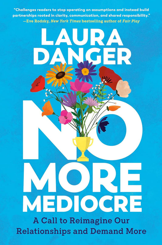No More Mediocre: A Call to Reimagine Our Relationships and Demand More