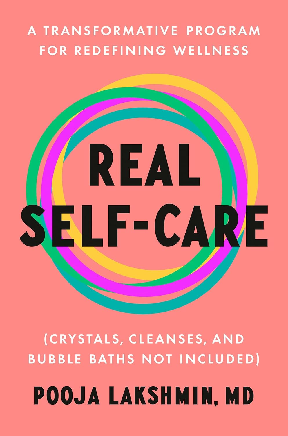 Real Self-Care: A Transformative Program for Redefining Wellness (Crystals, Cleanses, and Bubblebaths Not Included)