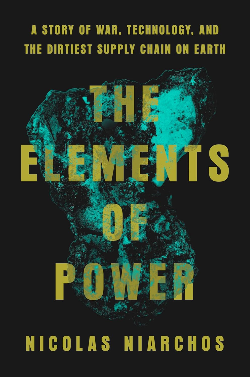 The Elements of Power: A Story of War, Technology, and the Dirtiest Supply Chain on Earth