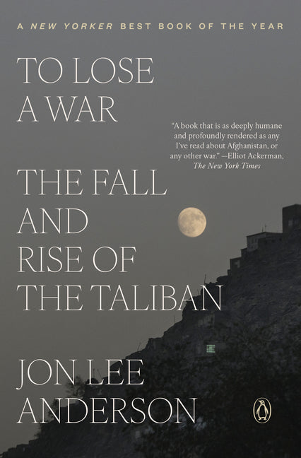 To Lose a War: The Fall and Rise of the Taliban