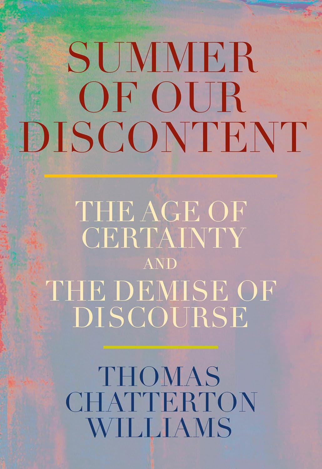 Summer of Our Discontent: The Age of Certainty and the Demise of Discourse