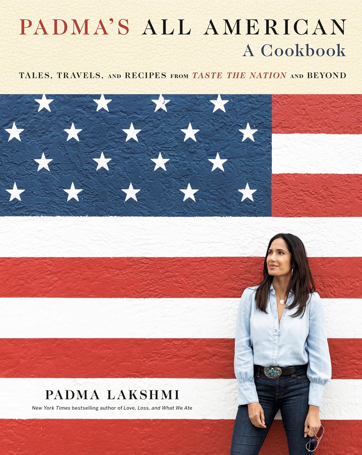 Padma's All American: Tales, Travels, and Recipes from Taste the Nation and Beyond: A Cookbook