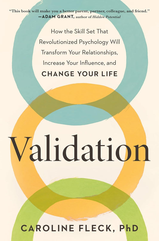 Validation: How the Skill Set That Revolutionized Psychology Will Transform Your Relationships, Increase Your Influence, and Change Your Life